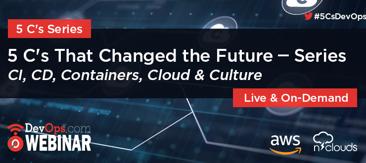 5 C’s That Changed the Future – Webinar Series <br> CI, CD, Containers, Cloud & Culture