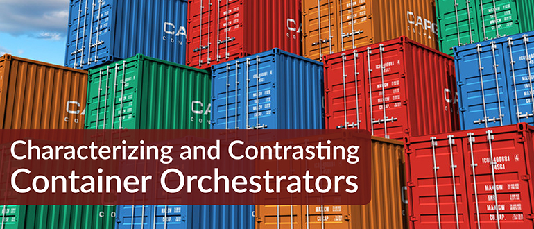 Characterizing and Contrasting Container Orchestrators