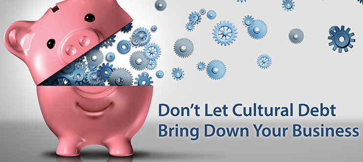 Don’t Let Cultural Debt Bring Down Your Business