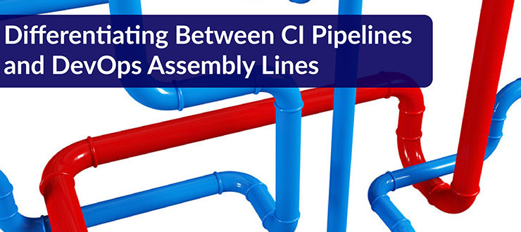 Differentiating Between CI Pipelines and DevOps Assembly Lines