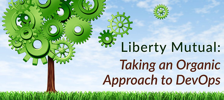 Liberty Mutual: Taking an Organic Approach to DevOps