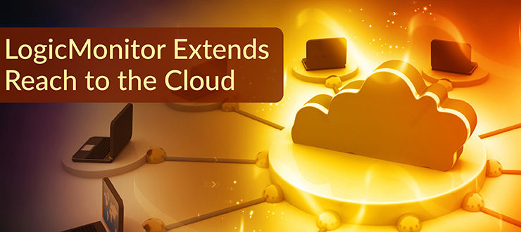 LogicMonitor Extends Reach to the Cloud