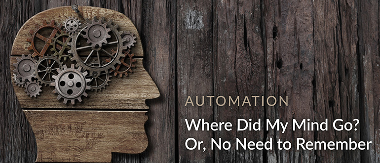 Automation: Where Did My Mind Go? Or, No Need to Remember