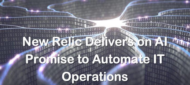 New Relic Delivers on AI Promise to Automate IT Operations