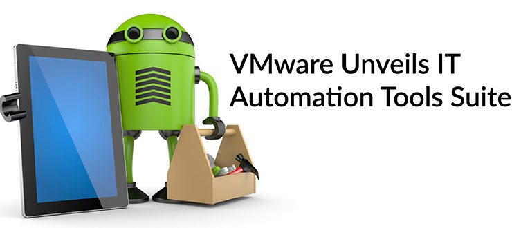 VMware Unveils IT Automation Tools Suite