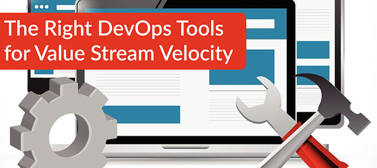 The Right DevOps Tools for Value Stream Velocity