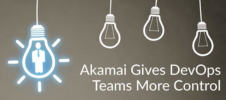 Akamai Gives DevOps Teams More Control