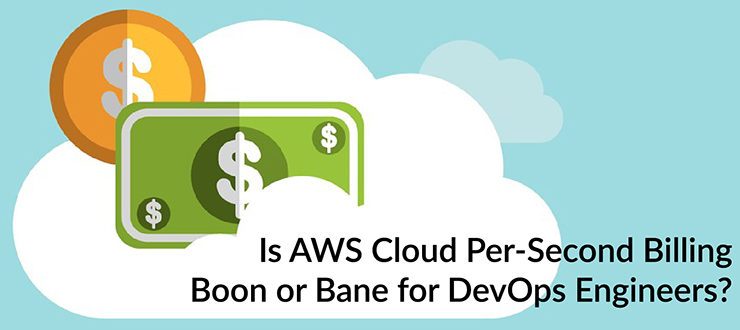 Is AWS Cloud Per-Second Billing Boon or Bane for DevOps Engineers?