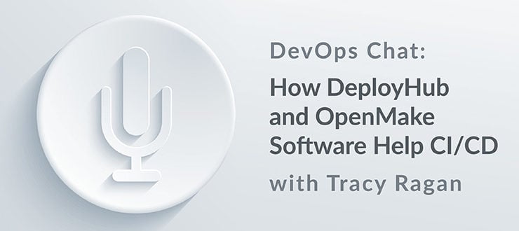 DevOps Chat: How DeployHub and OpenMake Software Help CI/CD w/ Tracy Ragan