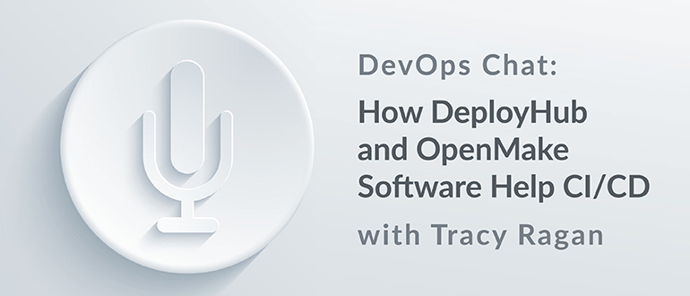 DevOps Chat: How DeployHub and OpenMake Software Help CI/CD w/ Tracy Ragan