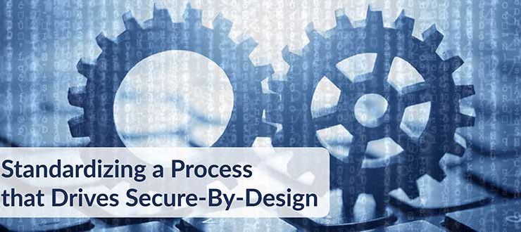 Standardizing a Process that Drives Secure-By-Design