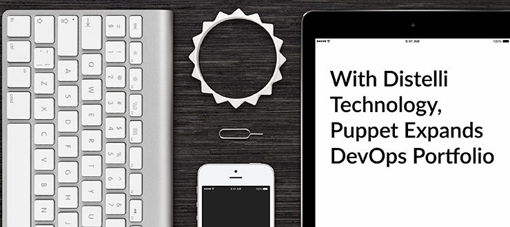 With Distelli Technology, Puppet Expands DevOps Portfolio