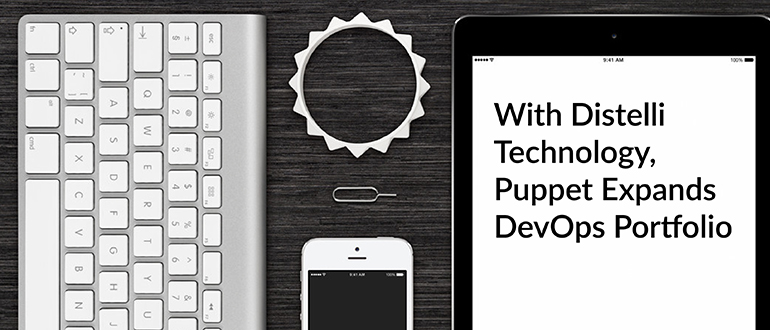 With Distelli Technology, Puppet Expands DevOps Portfolio