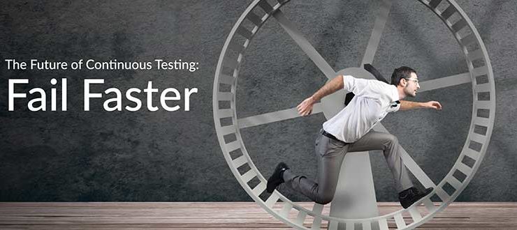 The Future of Continuous Testing: Fail Faster