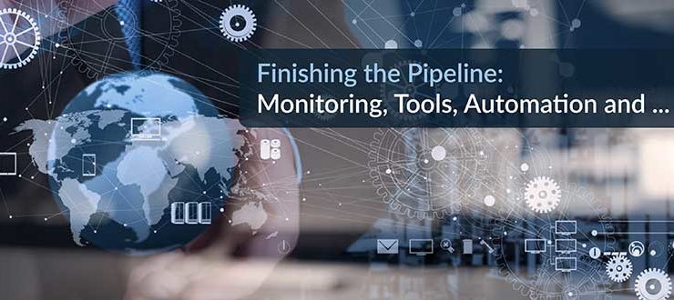 Finishing the Pipeline: Monitoring, Tools, Automation and ...