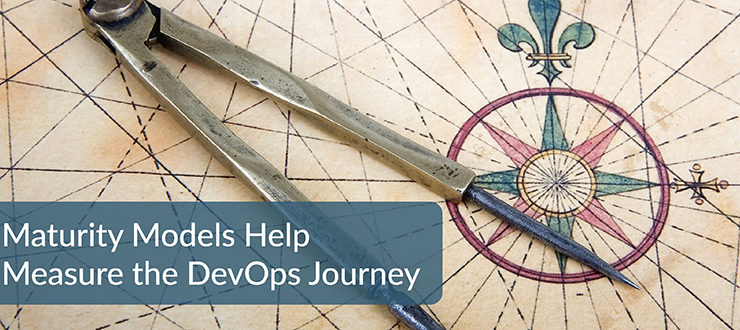 Maturity Models Help Measure the DevOps Journey