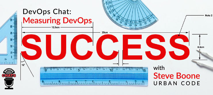 DevOps Chat: Measuring DevOps Success with Steve Boone, UrbanCode
