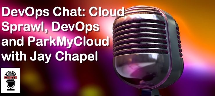 DevOps Chat: Cloud Sprawl, DevOps and ParkMyCloud w/ Jay Chapel