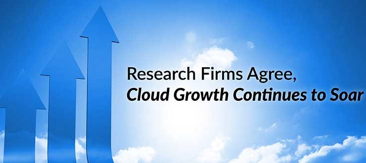 Research Firms Agree, Cloud Growth Continues to Soar