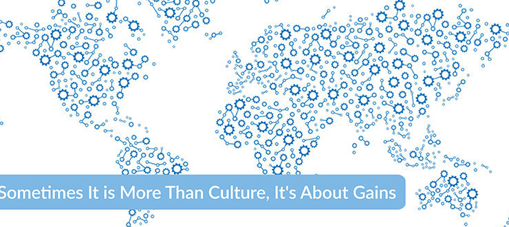Sometimes It is More Than Culture, It's About Gains