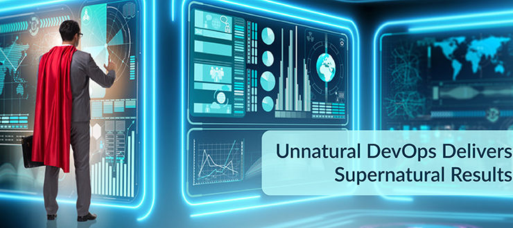 Unnatural DevOps Delivers Supernatural Results