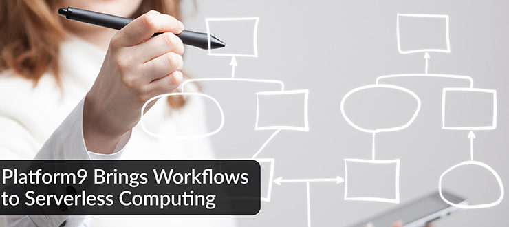 Platform9 Brings Workflows to Serverless Computing