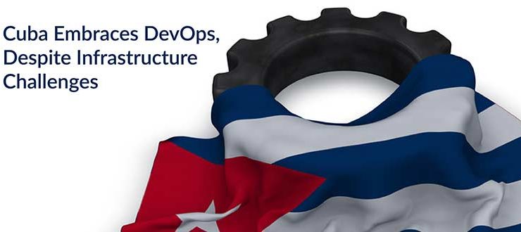 Cuba Embraces DevOps, Despite Infrastructure Challenges