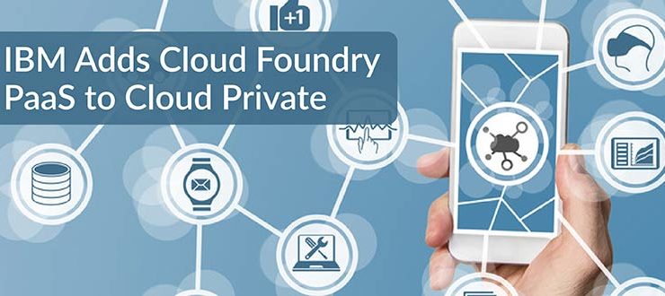 IBM Adds Cloud Foundry PaaS to Cloud Private
