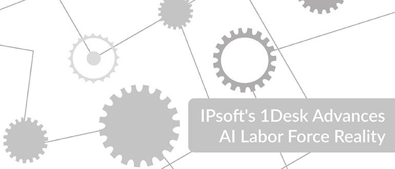 IPsoft's 1Desk Advances AI Labor Force Reality