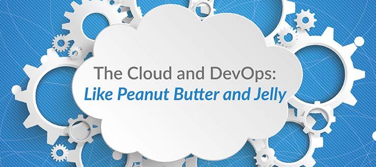 The Cloud and DevOps: Like Peanut Butter and Jelly