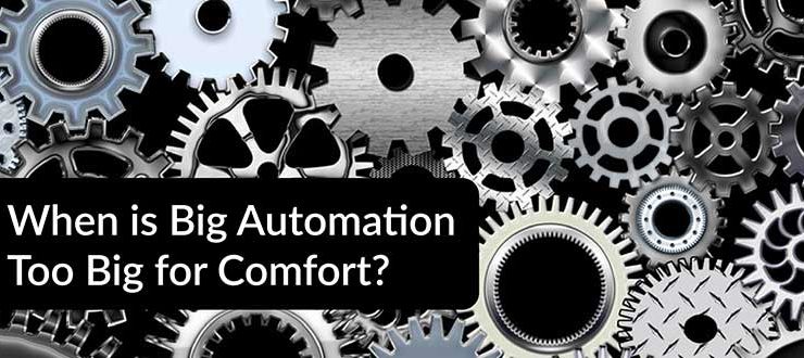 When is Big Automation Too Big for Comfort?