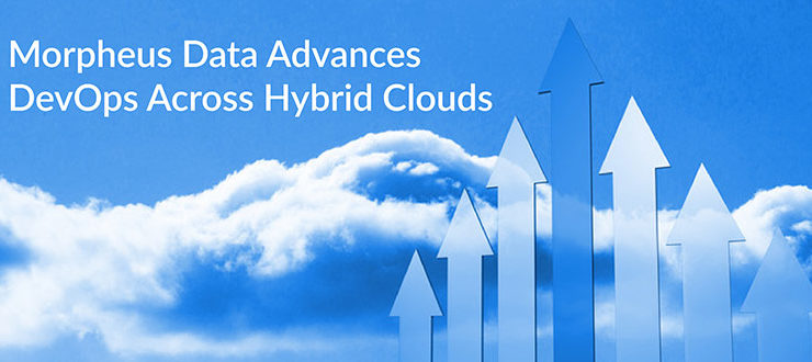Morpheus Data Advances DevOps Across Hybrid Clouds