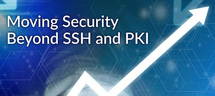 Moving Security Beyond SSH and PKI