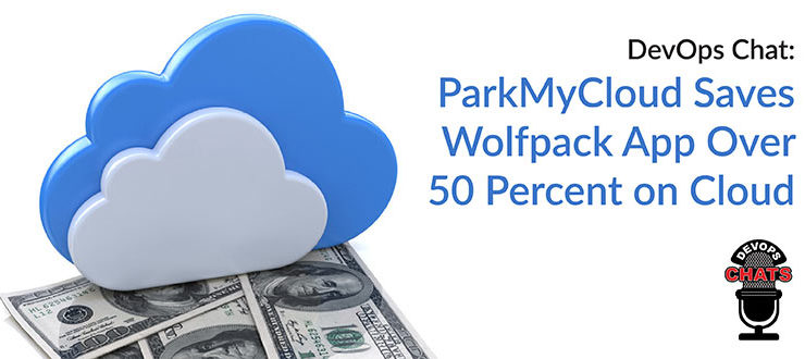 DevOps Chat: ParkMyCloud Saves Wolfpack App Over 50 Percent on Cloud