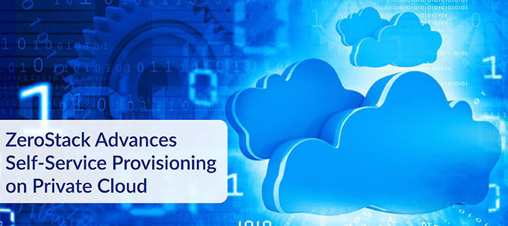 ZeroStack Advances Self-Service Provisioning on Private Cloud
