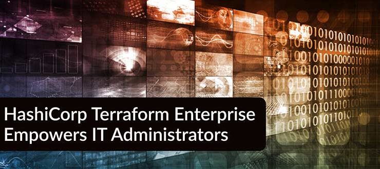 HashiCorp Terraform Enterprise Empowers IT Administrators