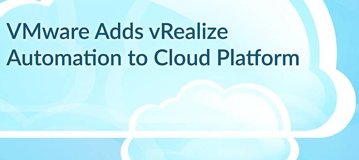 VMware Adds vRealize Automation to Cloud Platform