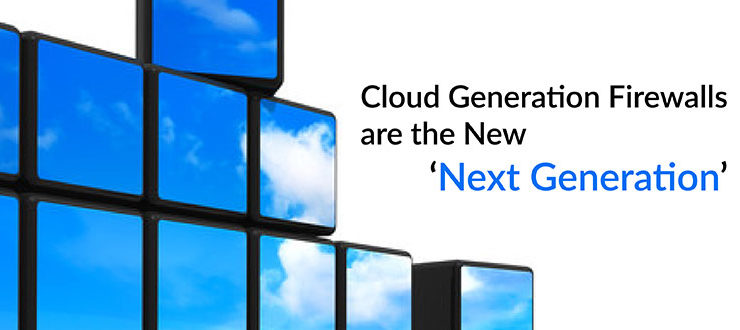 Cloud Generation Firewalls Next