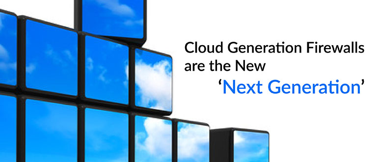 Cloud Generation Firewalls Next