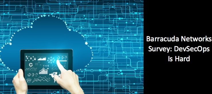 Barracuda Networks Survey: DevSecOps Is Hard