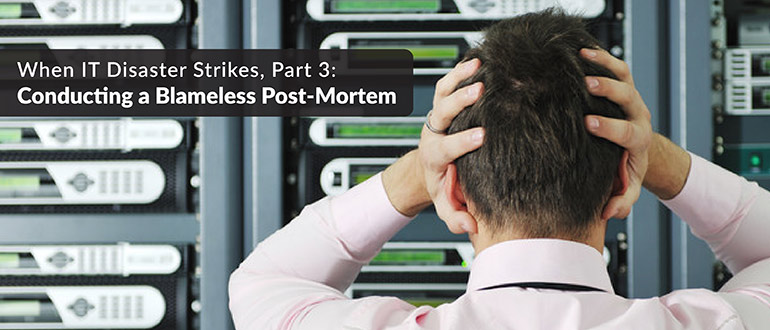 IT Disaster Blameless Post Mortem