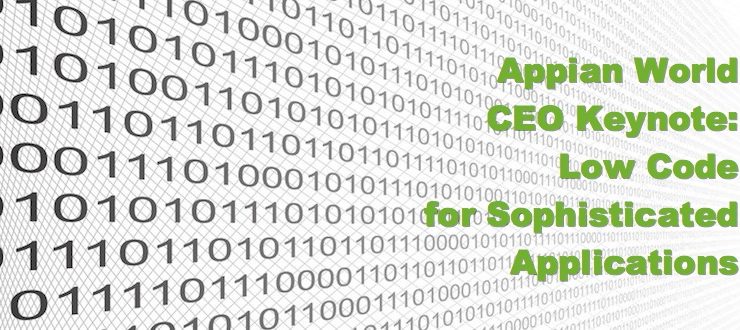 Appian World CEO Keynote:  Low Code for Sophisticated Applications