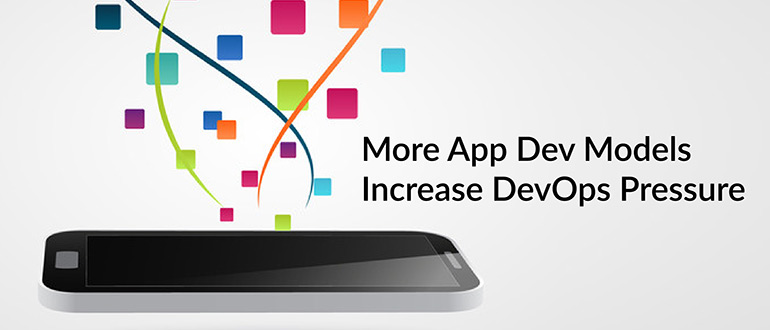 App Dev Models Increase DevOps Pressure