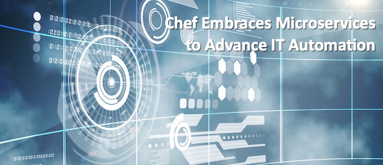 Chef Embraces Microservices to Advance IT Automation