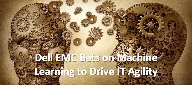 Dell EMC Bets on Machine Learning to Drive IT Agility