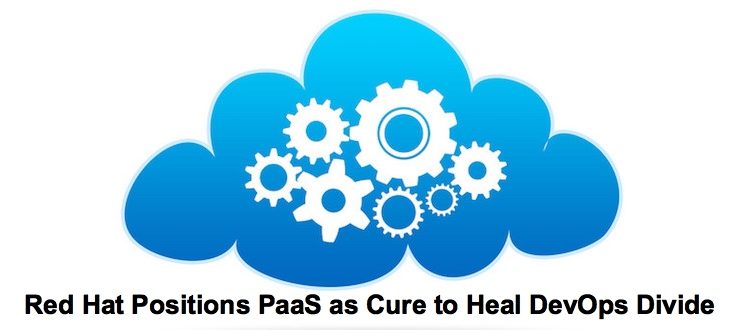 Red Hat Positions PaaS as Cure to Heal DevOps Divide