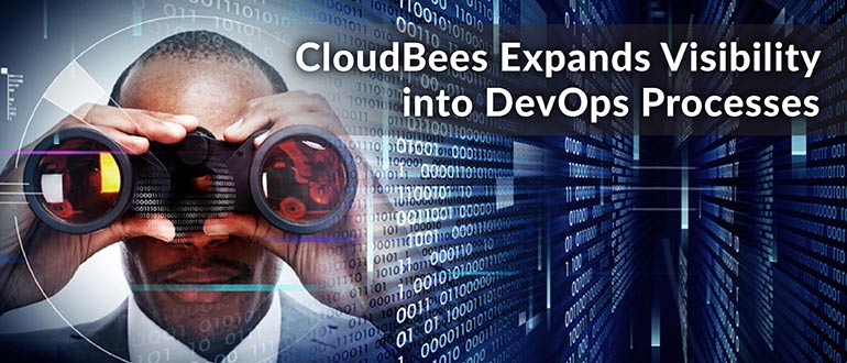 CloudBees Expands Visibility DevOps Processes