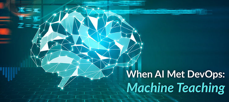 AI Met DevOps: Machine Teaching