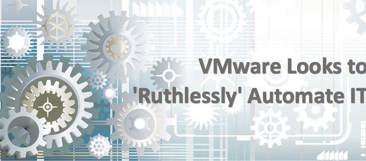 VMware Looks to 'Ruthlessly' Automate IT