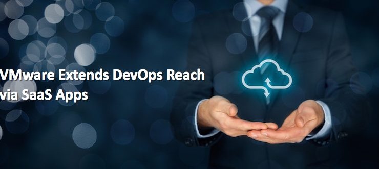 VMware Extends DevOps Reach via SaaS Apps